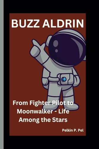 BUZZ ALDRIN: From Fighter Pilot to Moonwalker - Life Among the Stars BUZZ ALDRIN: From Fighter Pilot to Moonwalker - Life Among the Stars von Independently published