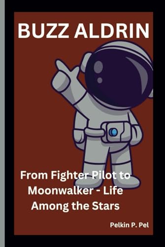 BUZZ ALDRIN: From Fighter Pilot to Moonwalker - Life Among the Stars BUZZ ALDRIN: From Fighter Pilot to Moonwalker - Life Among the Stars von Independently published