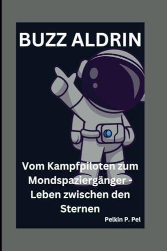BUZZ ALDRIN: Vom Kampfpiloten zum Mondspaziergänger - Leben zwischen den Sternen BUZZ ALDRIN: Vom Kampfpiloten zum Mondspaziergänger - Leben zwischen den Sternen von Independently published