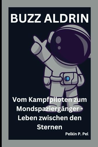 BUZZ ALDRIN: Vom Kampfpiloten zum Mondspaziergänger - Leben zwischen den Sternen BUZZ ALDRIN: Vom Kampfpiloten zum Mondspaziergänger - Leben zwischen den Sternen von Independently published