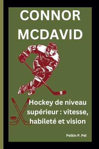 CONNOR MCDAVID: Hockey de niveau supérieur : vitesse, habileté et vision CONNOR MCDAVID: Hockey de niveau supérieur : vitesse, habileté et vision von Independently published