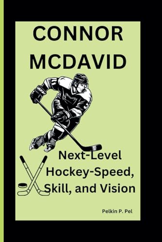 CONNOR MCDAVID: Next-Level Hockey-Speed, Skill, and Vision CONNOR MCDAVID: Next-Level Hockey-Speed, Skill, and Vision von Independently published