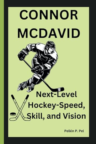 CONNOR MCDAVID: Next-Level Hockey-Speed, Skill, and Vision CONNOR MCDAVID: Next-Level Hockey-Speed, Skill, and Vision von Independently published