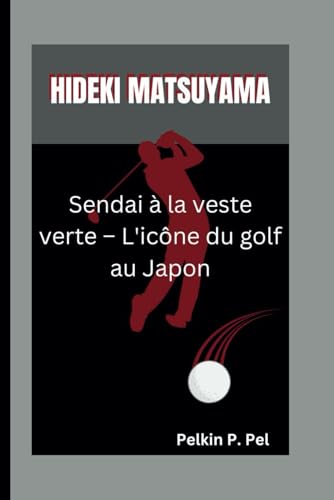 HIDEKI MATSUYAMA: Sendai à la veste verte – L'icône du golf au Japon HIDEKI MATSUYAMA: Sendai à la veste verte – L'icône du golf au Japon von Independently published