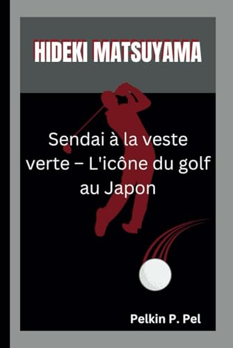 HIDEKI MATSUYAMA: Sendai à la veste verte – L'icône du golf au Japon HIDEKI MATSUYAMA: Sendai à la veste verte – L'icône du golf au Japon von Independently published