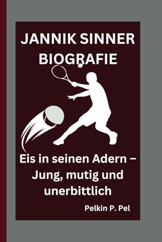 JANNIK SINNER BIOGRAFIE: Eis in seinen Adern – Jung, mutig und unerbittlich JANNIK SINNER BIOGRAFIE: Eis in seinen Adern – Jung, mutig und unerbittlich von Independently published