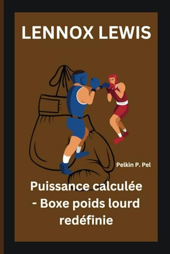 LENNOX LEWIS: Puissance calculée - Boxe poids lourd redéfinie LENNOX LEWIS: Puissance calculée - Boxe poids lourd redéfinie von Independently published