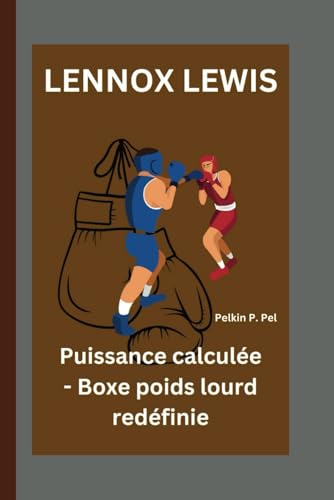 LENNOX LEWIS: Puissance calculée - Boxe poids lourd redéfinie LENNOX LEWIS: Puissance calculée - Boxe poids lourd redéfinie von Independently published