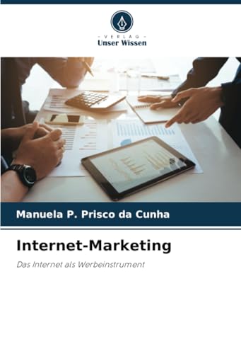 Internet-Marketing: Das Internet als Werbeinstrument von Verlag Unser Wissen