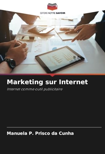 Marketing sur Internet: Internet comme outil publicitaire von Editions Notre Savoir