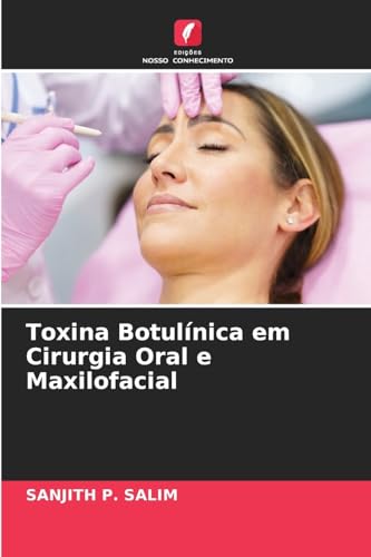 Toxina Botulínica em Cirurgia Oral e Maxilofacial: DE von Edições Nosso Conhecimento