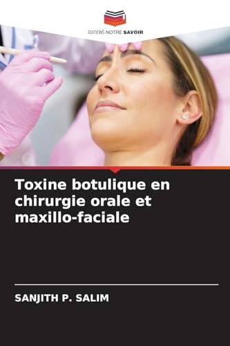Toxine botulique en chirurgie orale et maxillo-faciale: DE von Editions Notre Savoir