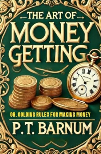 The Art of Money Getting Or, Golden Rules for Making Money von Independently published