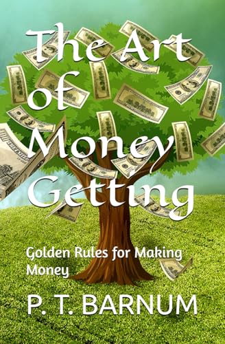 The Art of Money Getting: Golden Rules for Making Money von Independently published