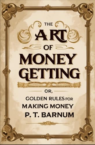 The Art of Money Getting: Or, Golden Rules for Making Money von Independently published