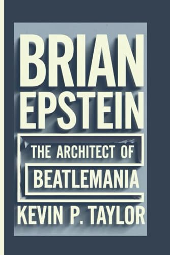 BRIAN EPSTEIN: The Architect Of Beatlemania