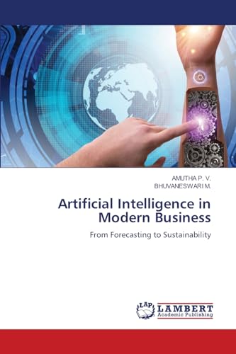 Artificial Intelligence in Modern Business: From Forecasting to Sustainability von LAP LAMBERT Academic Publishing