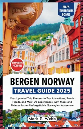 Bergen Norway Travel Guide 2025: Your Updated Trip Planner to Top Attractions, Scenic Fjords, and Must-Do Experiences, with Maps and Pictures for an Unforgettable Norwegian Adventure von Independently published