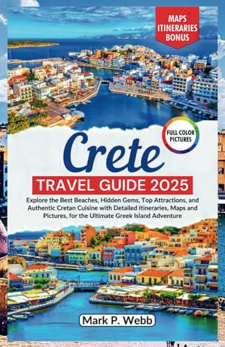 Crete Travel Guide 2025: Explore the Best Beaches, Hidden Gems, Top Attractions, and Authentic Cretan Cuisine with Detailed Itineraries, Maps and Pictures, for the Ultimate Greek Island Adventure von Independently published