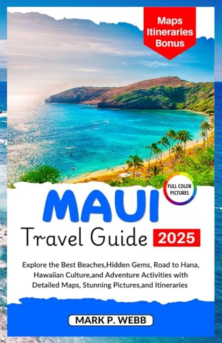 Maui Travel Guide 2025: Explore the Best Beaches, Hidden Gems, Road to Hana, Hawaiian Culture, and Adventure Activities with Detailed Maps, Stunning Pictures, and Itineraries von Independently published