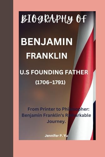 Benjamin Franklin biography: From printer to philosopher; Benjamin Franklin remarkable journey. von Independently published
