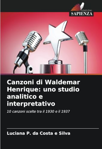 Canzoni di Waldemar Henrique: uno studio analitico e interpretativo: 10 canzoni scelte tra il 1930 e il 1937 Canzoni di Waldemar Henrique: uno studio analitico e interpretativo: 10 canzoni scelte tra il 1930 e il 1937