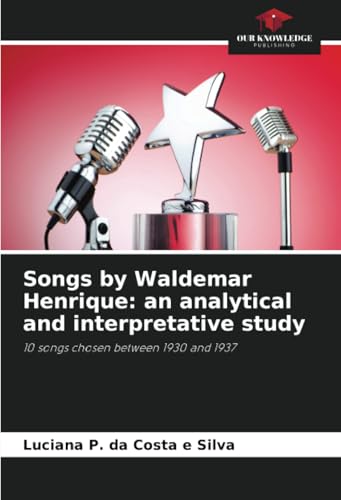 Songs by Waldemar Henrique: an analytical and interpretative study: 10 songs chosen between 1930 and 1937 von Our Knowledge Publishing