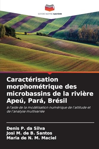 Caractérisation morphométrique des microbassins de la rivière Apeú, Pará, Brésil: à l'aide de la modélisation numérique de l'altitude et de l'analyse multivariée von Editions Notre Savoir