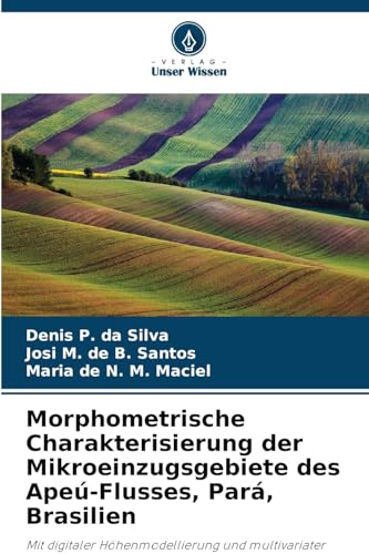 Morphometrische Charakterisierung der Mikroeinzugsgebiete des Apeú-Flusses, Pará, Brasilien: Mit digitaler Höhenmodellierung und multivariater Analyse