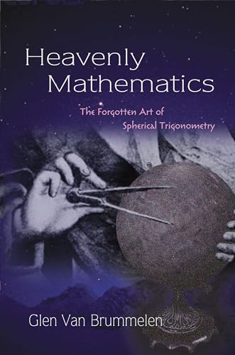 Heavenly Mathematics: The Forgotten Art of Spherical Trigonometry von Princeton University Press