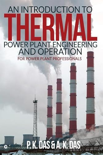 An Introduction to Thermal Power Plant Engineering and Operation: For Power Plant Professionals von Notion Press, Inc.