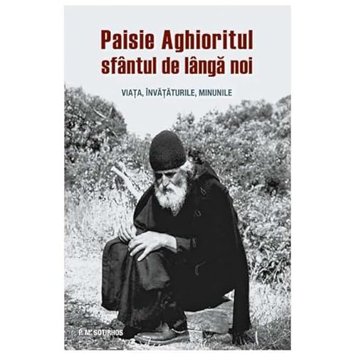 Paisie Aghioritul, Sfantul De Langa Noi. Viata, Invataturile, Minunile