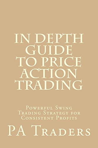 In Depth Guide to Price Action Trading: Powerful Swing Trading Strategy for Consistent Profits von Createspace Independent Publishing Platform