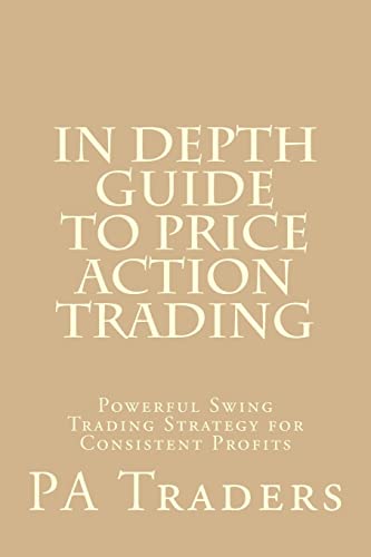In Depth Guide to Price Action Trading: Powerful Swing Trading Strategy for Consistent Profits (Technical analysis, Band 8) von CREATESPACE