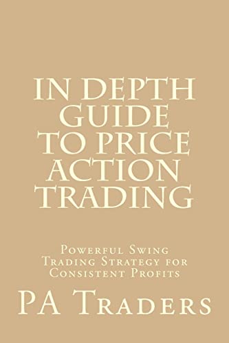 In Depth Guide to Price Action Trading: Powerful Swing Trading Strategy for Consistent Profits