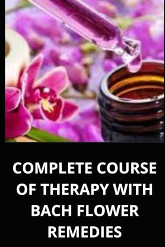 COMPLETE COURSE OF THERAPY WITH BACH FLOWER REMEDIES von Independently published