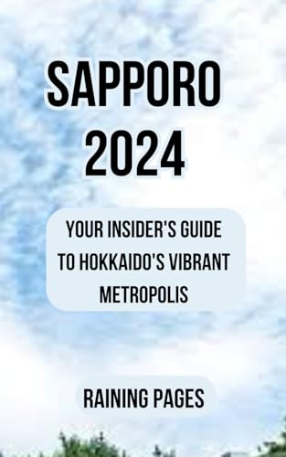 SAPPORO 2024: Your Insider's Guide to Hokkaido's Vibrant Metropolis (The Savvy Adventurer's Travel Guide Series) von Independently published