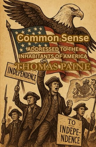 Common Sense: ADDRESSED TO THE INHABITANTS OF AMERICA Common Sense: ADDRESSED TO THE INHABITANTS OF AMERICA von Independently published