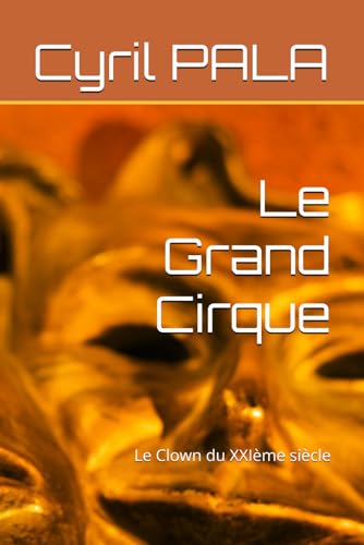 Le Grand Cirque: Le Clown du XXIème siècle von Independently published