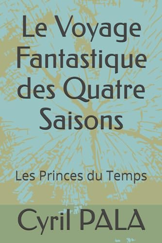 Le Voyage Fantastique des Quatre Saisons: Les Princes du Temps von Independently published