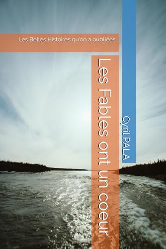 Les Fables ont un coeur: Les Belles Histoires qu'on a oubliées von Independently published