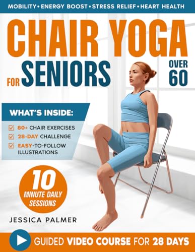 Chair Yoga For Seniors Over 60: Your 28-Day Illustrated Guide with Video Tutorials | 10-Minute Daily Exercises to Boost Mobility, Comfort, and Joy von Independently published