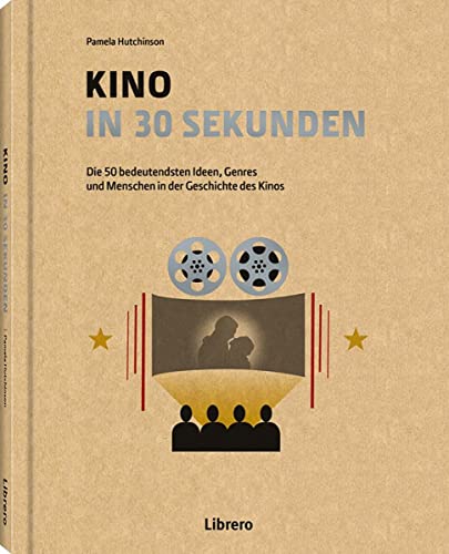 KINO IN 30 SEKUNDEN: Die 50 bedeutendsten Ideen, Genres, und Menschen in der Geschichte des Kinos KINO IN 30 SEKUNDEN: Die 50 bedeutendsten Ideen, Genres, und Menschen in der Geschichte des Kinos