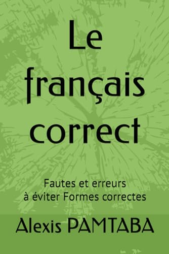 Le français correct: Fautes et erreurs à éviter/ Formes correctes von Independently published
