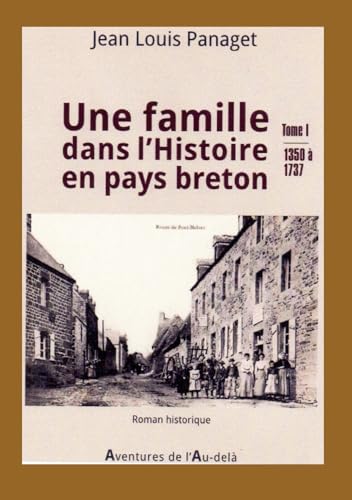 Une famille dans l'Histoire en pays breton: Tome1 (1350-1737)