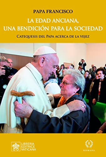 LA EDAD ANCIANA, UNA BENDICIÓN PARA LA SOCIEDAD: CATEQUESIS DEL PAPA SOBRE LA VEJEZ (LAS PALABRES DEL PAPA FRANCISCO) von ROMANA EDITORIAL