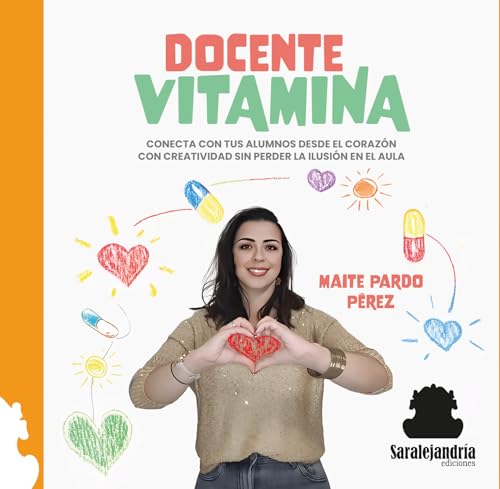 DOCENTE VITAMINA: CONECTA CON TUS ALUMNOS DESDE EL CORAZÓN CON CREATIVIDAD SIN PERDER LA ILUSIÓN EN EL AULA von Sar Alejandria Ediciones