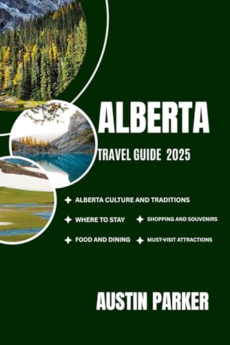 ALBERTA TRAVEL GUIDE 2025 (ENCHANTING DESTINATIONS INSIDER TIPS SERIES FOR ENGLISH AND GERMAN) von Independently published