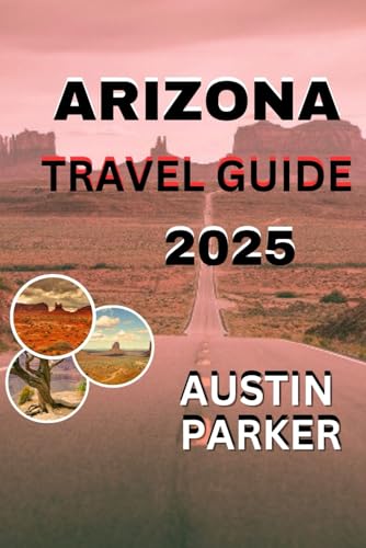 ARIZONA TRAVEL GUIDE 2025 (ENCHANTING DESTINATIONS INSIDER TIPS SERIES FOR ENGLISH AND GERMAN) von Independently published