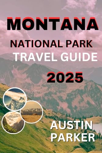 MONTANA NATIONAL PARK TRAVEL GUIDE 2025 (ENCHANTING DESTINATIONS INSIDER TIPS SERIES FOR ENGLISH AND GERMAN) von Independently published